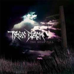 Tragic Black : The Dead Fall